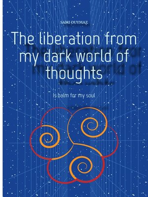 cover image of The liberation from my dark world of thoughts